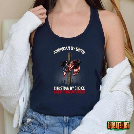 Mens American By Birth Christian By Choice Dad By The Grace T-Shirt