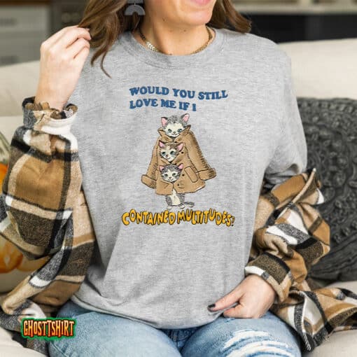 Multitudes Would You Still Love Me If I Contained Multitudes Unisex T-Shirt
