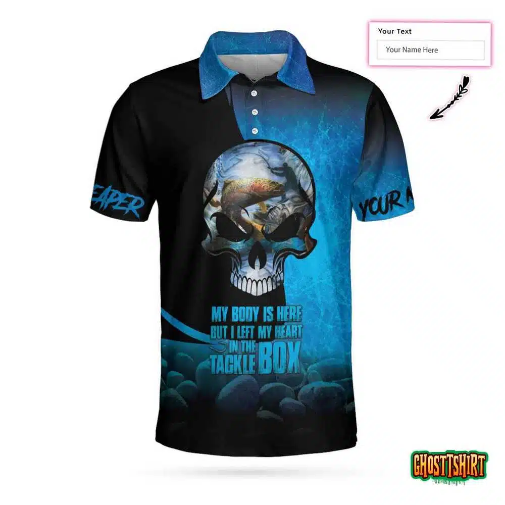 My Body Is Here But I Left My Heart In The Tackle Box Custom Polo Shirt