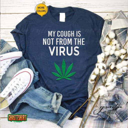 My Cough Is Not From The Virus Funny Weed Marijuana Smoker Unisex T-Shirt