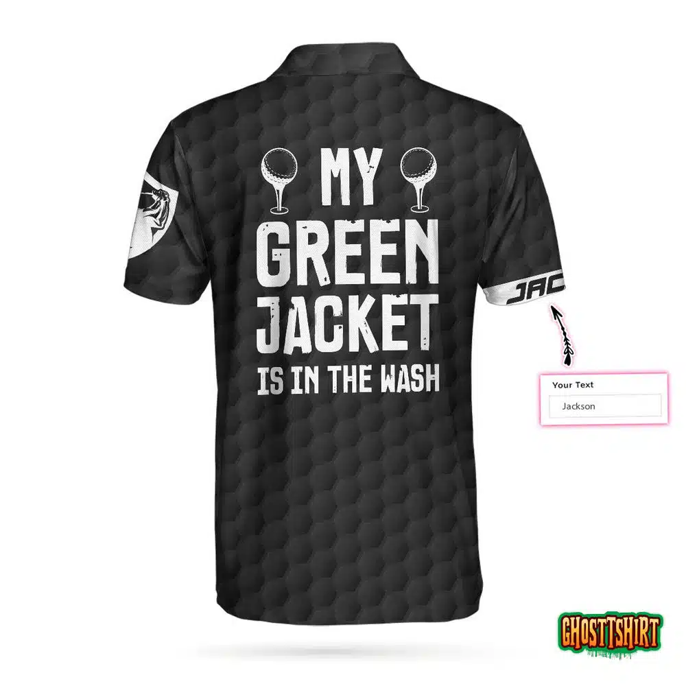 My Green Jacket Is In The Wash Custom Polo Shirt