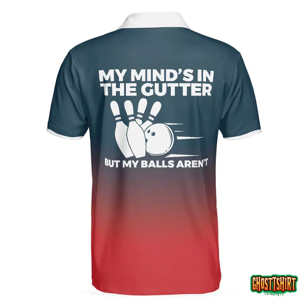 My Mind’s In The Gutter But My Balls Aren’t Bowling Polo Shirt