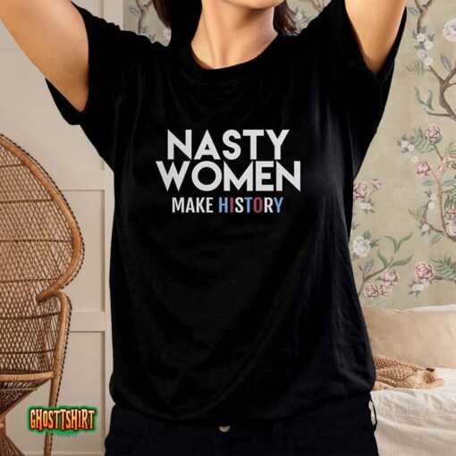 Nasty Women Make History Unisex T-Shirt