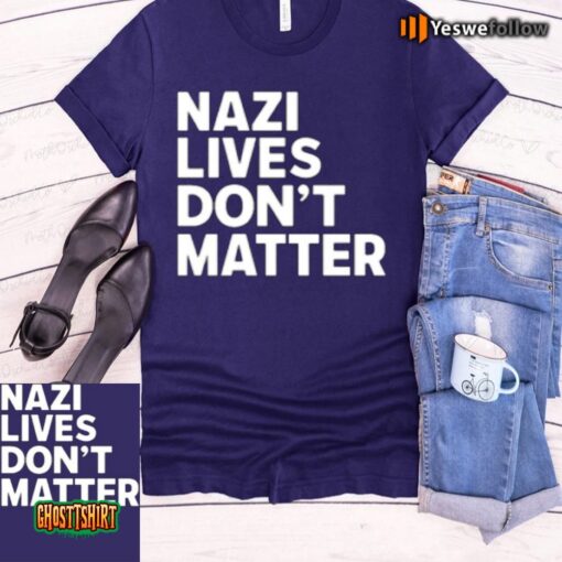 Nazi Lives Don’t Matter Unisex T-Shirt