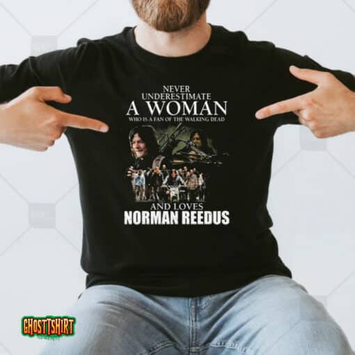 Never Underestimate A Woman Who Is A Fan Of The Walking Dead And Loves Norman Reedus Unisex T-Shirt
