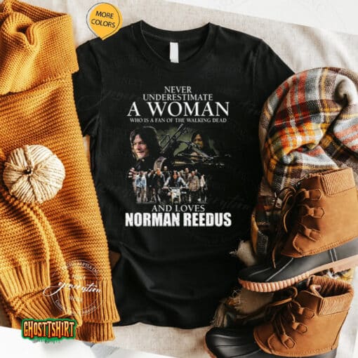 Never Underestimate A Woman Who Is A Fan Of The Walking Dead And Loves Norman Reedus Unisex T-Shirt
