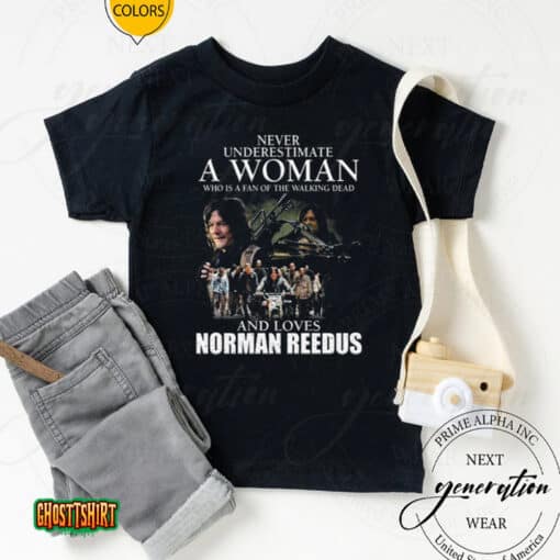 Never Underestimate A Woman Who Is A Fan Of The Walking Dead And Loves Norman Reedus Unisex T-Shirt