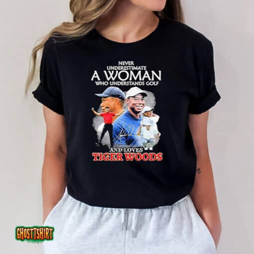 Never Underestimate A Woman Who Understands Golf And Loves Tiger Woods Signature Unisex T-Shirt