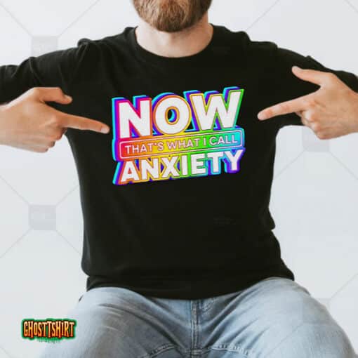 Now That’s What I Call Anxiety Unisex T-Shirt
