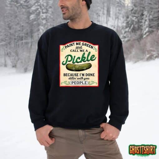 Paint Me Green And Call Me A Pickle T-Shirt