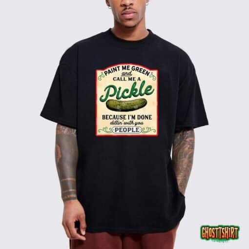 Paint Me Green And Call Me A Pickle T-Shirt