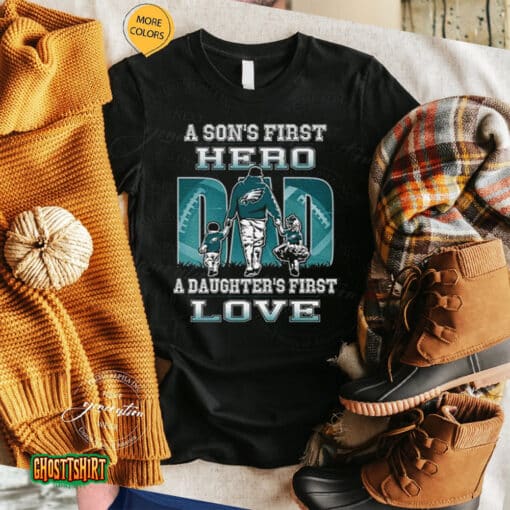 Philadelphia Eagles A Son’s First Hero Dad A Daughter’s First Love Unisex T-Shirt