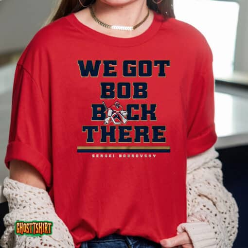 Sergei Bobrovsky We Got Bob Back There Unisex T-Shirt