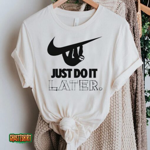 Sloth Hanging On Nike Logo Just Do It Later Unisex T-Shirt