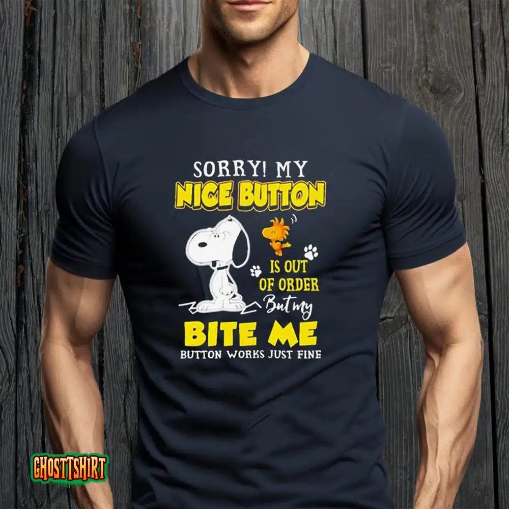 Snoopy And Woodstock Sorry My Nice Button Is Out Of Order But My Bite Me Button Works Just Fine Unisex T-Shirt