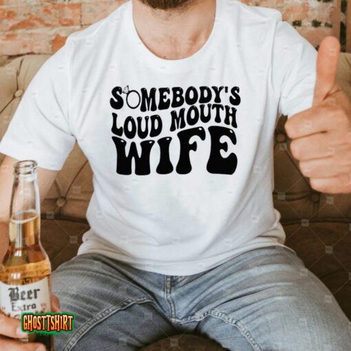 Somebody’s Loud Mouth Wife Unisex T-Shirt