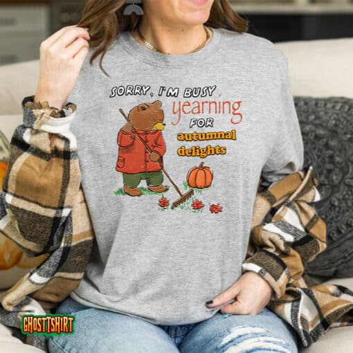 Sorry I’m Busy Yearning For Autumnal Delights Unisex T-Shirt
