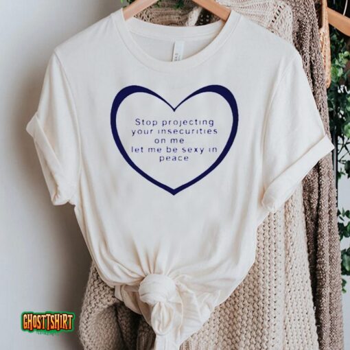Stop Projecting Your Insecurities On Me Unisex T-Shirt