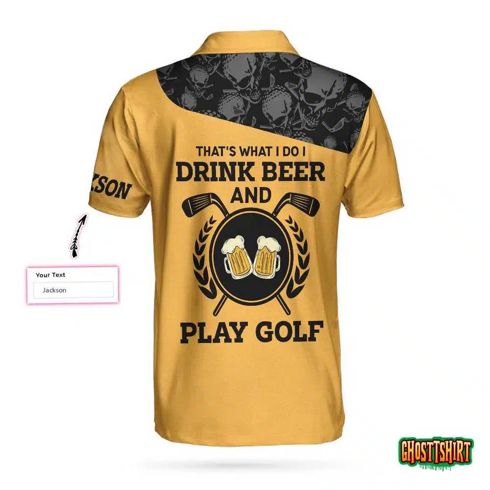 That’s What I Do I Drink Beer & Play Golf Custom Polo Shirt