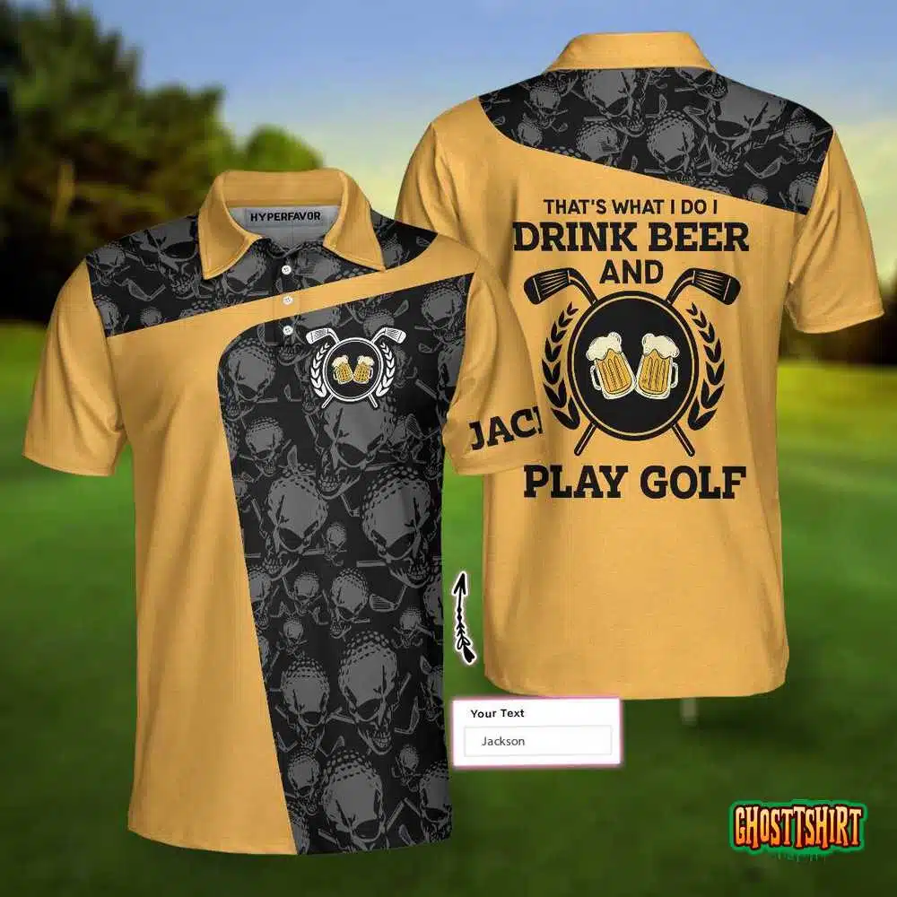 That’s What I Do I Drink Beer & Play Golf Custom Polo Shirt
