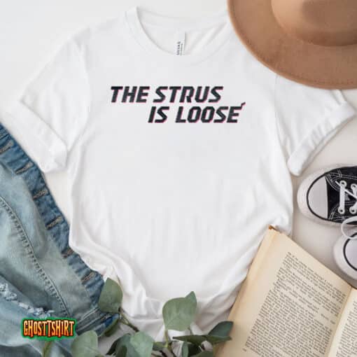 The Strus Is Loose Unisex T-Shirt