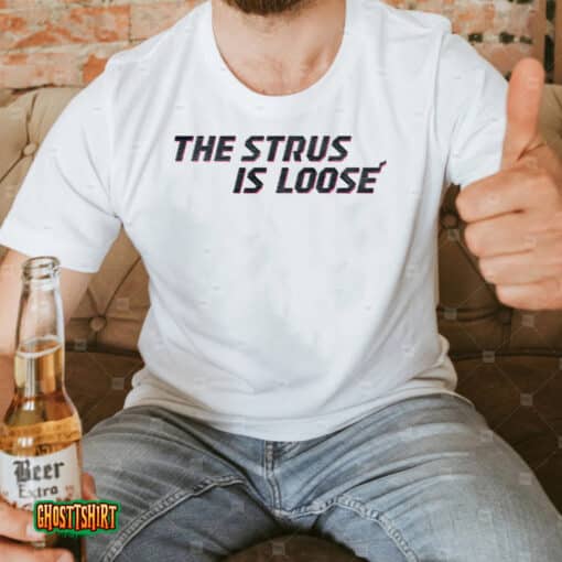 The Strus Is Loose Unisex T-Shirt