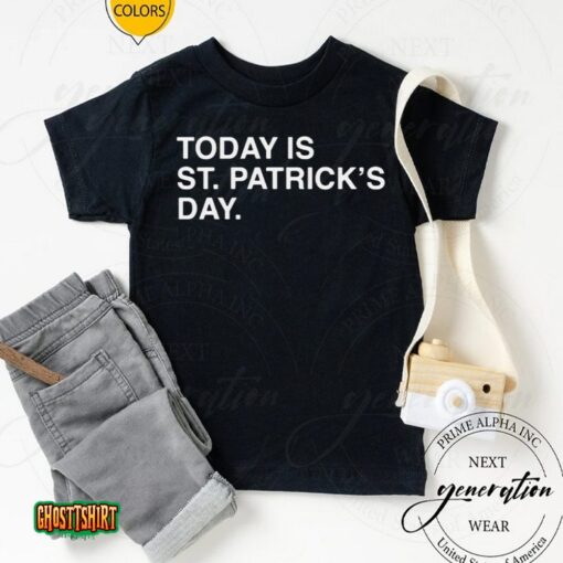Today Is St. Patrick’s Day Unisex T-Shirt