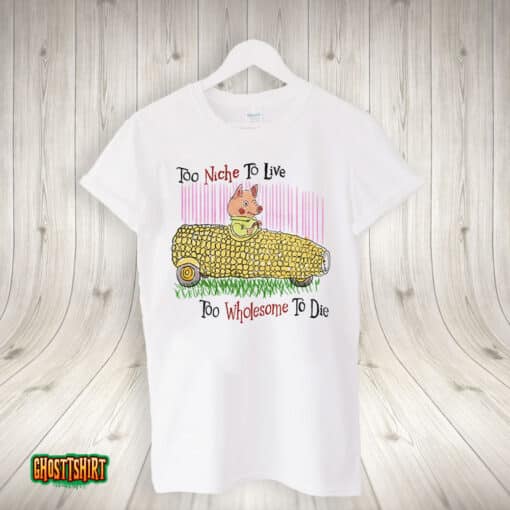 Too Niche To Live Too Wholesome To Die Unisex T-Shirt