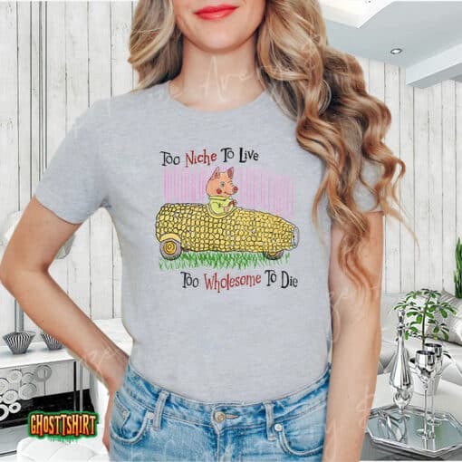 Too Niche To Live Too Wholesome To Die Unisex T-Shirt