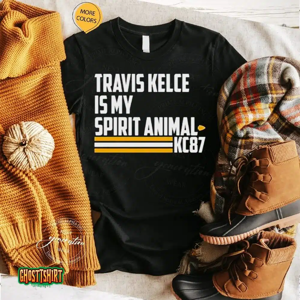 Travis Kelce Is My Spirit Animal Kc87 Unisex T-Shirt