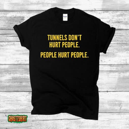 Tunnels Don’t Hurt People Unisex T-Shirt
