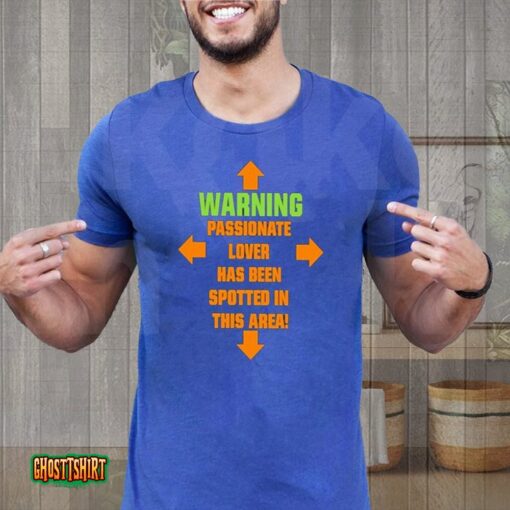 Warning Passionate Lover Has Been Spotted In This Area Unisex T-Shirt