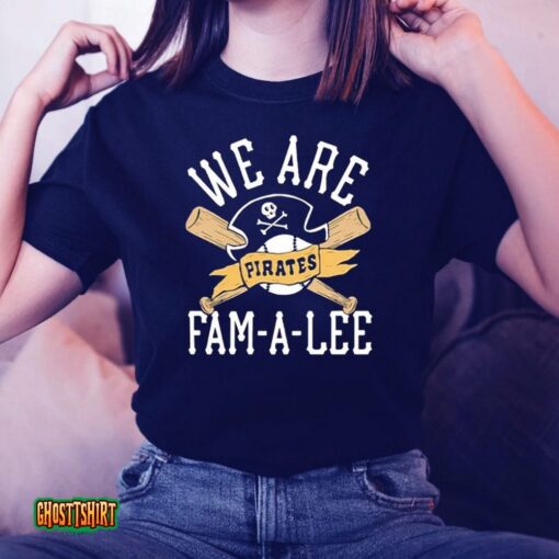 We Are Fam-A-Lee Pittsburgh Pirates Baseball Unisex T-Shirt