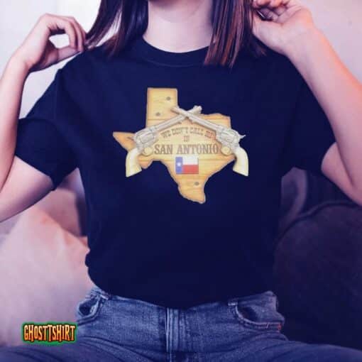 We Don’t Call 911 San Antonio Unisex T-Shirt