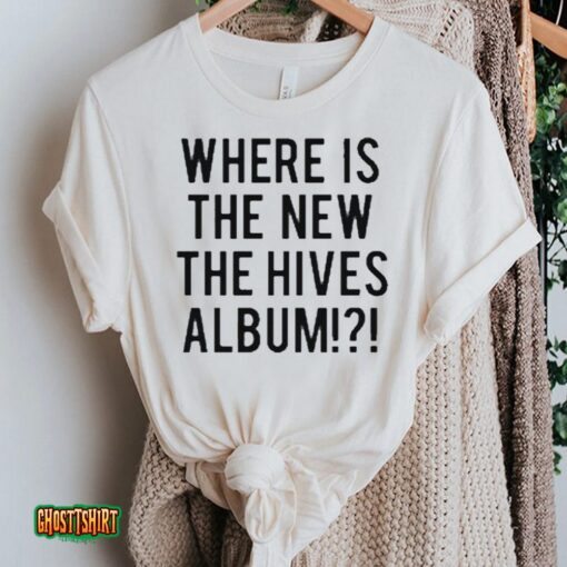 Where Is The New The Hives Album Unisex T-Shirt