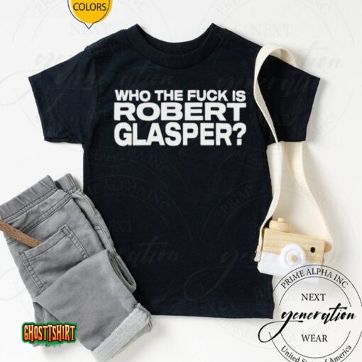 Who The Fuck Is Robert Glasper Unisex T-Shirt