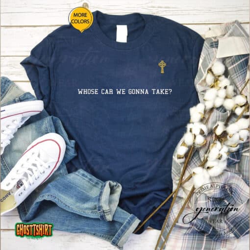 Whose Car We Gonna Take Unisex T-Shirt