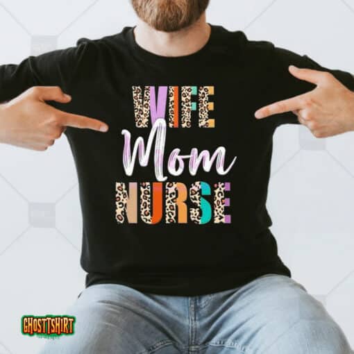 Wife Mom Nurse Leopard Mother’s Day Unisex T-Shirt
