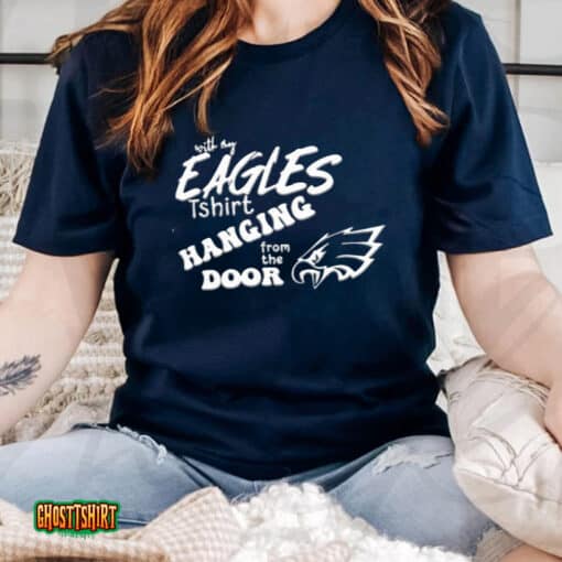 With My Eagles Tunisex T-Shirt Hanging From The Door Unisex T-Shirt