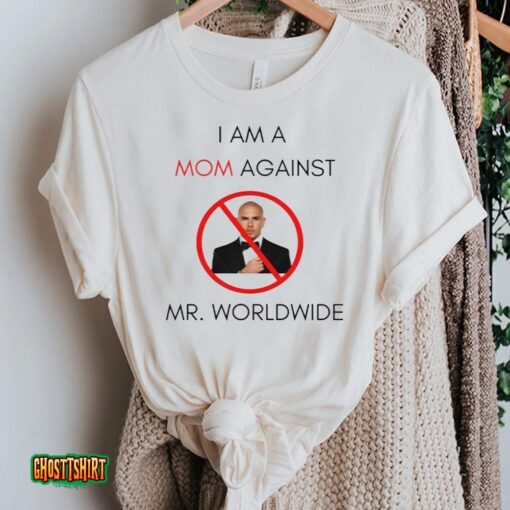 Worldwide Tour Unisex T-Shirt I Am A Mom Against Mr Worldwide Unisex T-Shirt