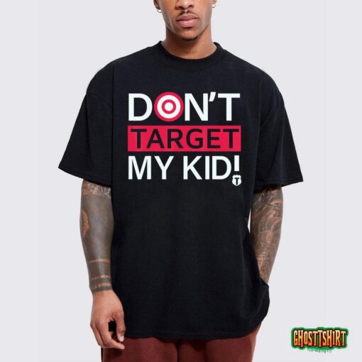 Don’t Target My Kids T-Shirt