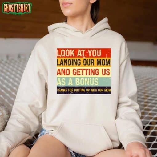 Look At You Landing Our Mom And Getting Us As A Bonus Funny T-Shirt