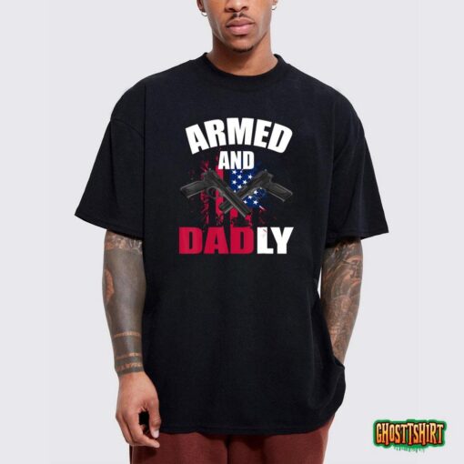 Mens Armed And Dadly Funny Deadly Father For Fathers Day T-Shirt
