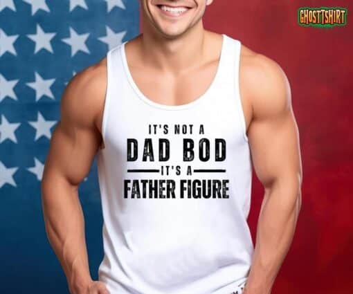 Mens It’s Not A Dad Bod It’s A Father Figure Funny Father’s Day T-Shirt