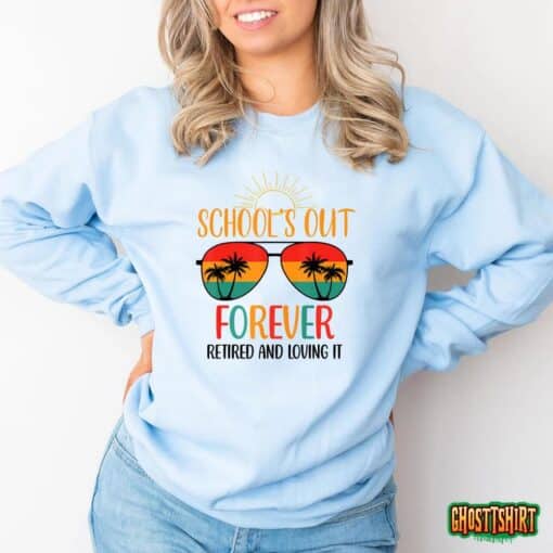 Schools Out Forever Retired Loving Teacher Gift T-Shirt