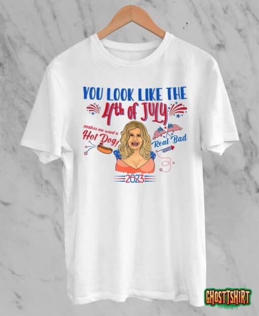 You Look Like 4th Of July Makes Me Want A Hot Dog Real Bad T-Shirt