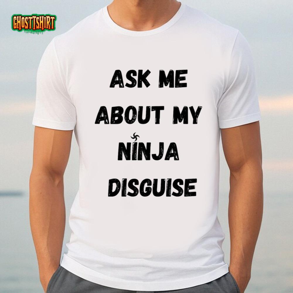 Ask Me About My Ninja Disguise Essential T-Shirt