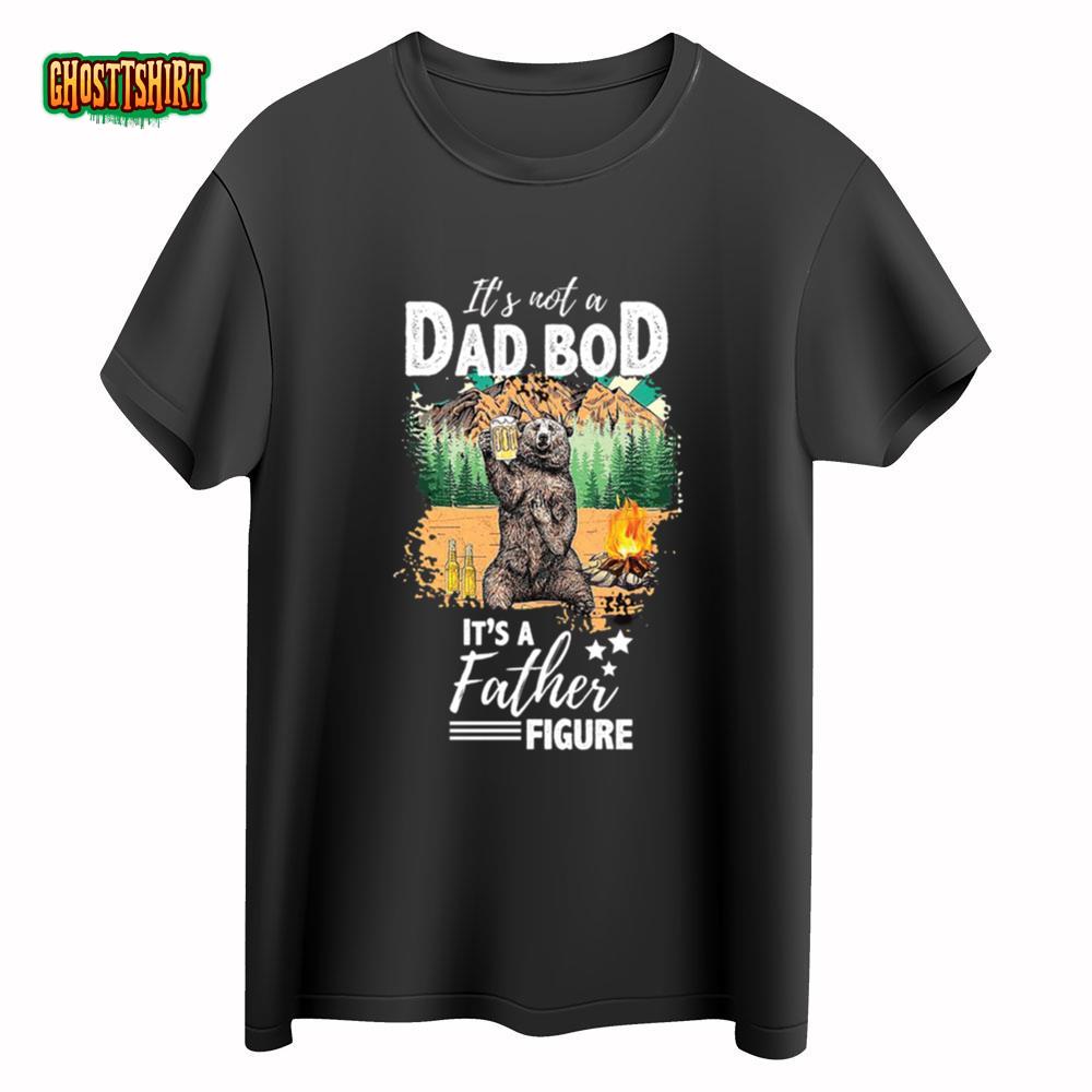 It's Not A Dad Bod It's A Father Figure Shirt, Shirts For Father's Day