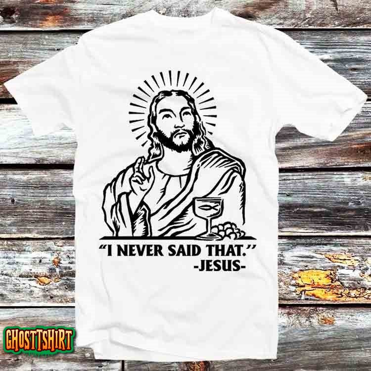 Jesus I Never Said That Sunrise Wine T Shirt