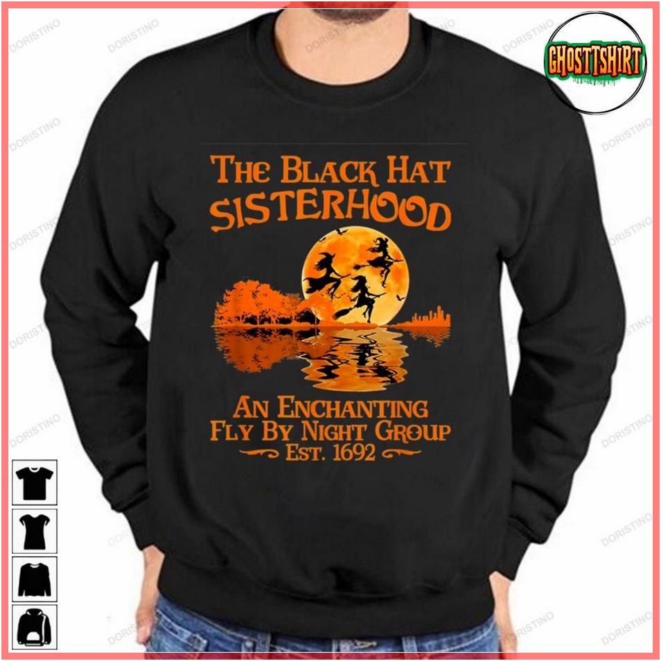 The Black Hat Sisterhood An Enchanting Fly By Night Group Est 1692 Witch Halloween Tshirt Sweatshirt Hoodie